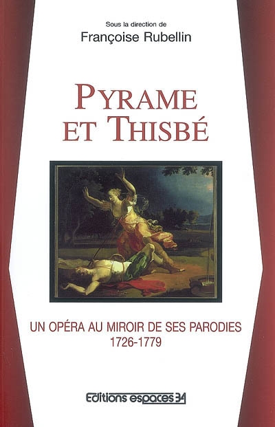 Pyrame et Thisbé : un opéra au miroir de ses parodies, 1726-1779