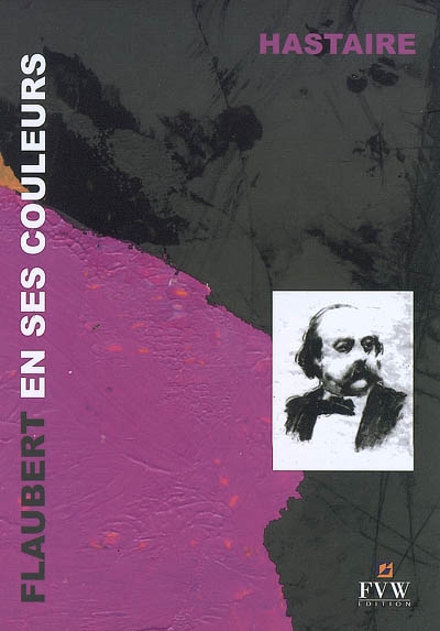 Flaubert en ses couleurs : textes épars, évocation visuelle