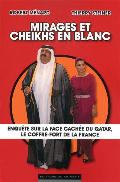 Mirages et cheikhs en blanc : enquête sur la face cachée du Qatar, le coffre-fort de la France