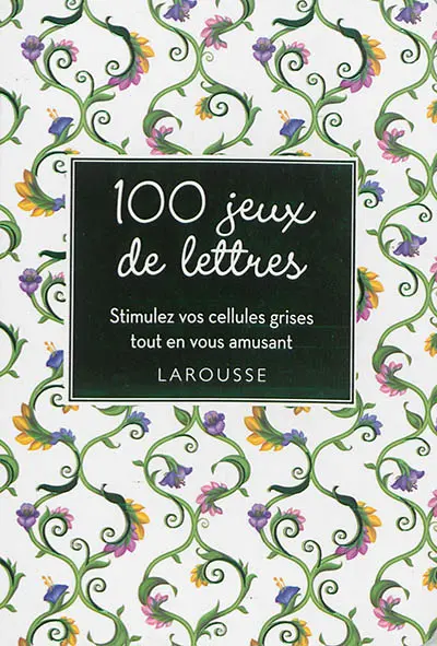100 jeux de lettres : stimulez vos cellules grises tout en vous amusant
