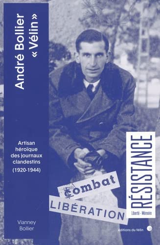 André Bollier "Vélin" : artisan héroïque des journaux clandestins (1920-1944)