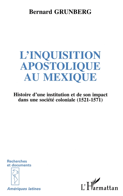 L'inquisition apostolique au Mexique : histoire d'une institution et de son impact dans une société coloniale (1521-1571)