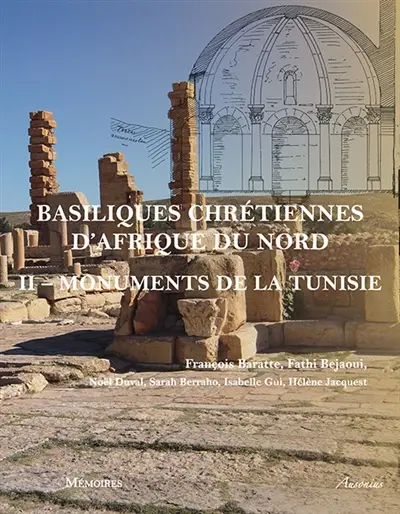 Basiliques chrétiennes d'Afrique du Nord : inventaire et typologie. Vol. 2. Inventaire des monuments de la Tunisie