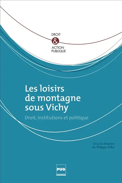 Les loisirs de montagne sous Vichy : droit, institutions et politique