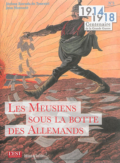 1914-1918 : centenaire de la Grande Guerre. Vol. 5. Les Meusiens sous la botte des Allemands