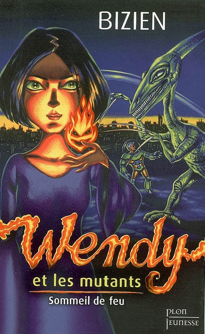 Wendy et les mutants. Vol. 1. Sommeil de feu