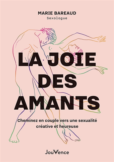 La joie des amants : cheminez vers une sexualité créative et heureuse