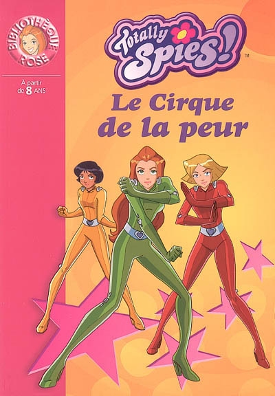 Totally Spies n°11 : Le cirque de la peur (Bibliothèque Rose)