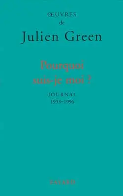 Oeuvres de Julien Green. Journal. Vol. 16. Pourquoi suis-je moi ? : 1993-1996