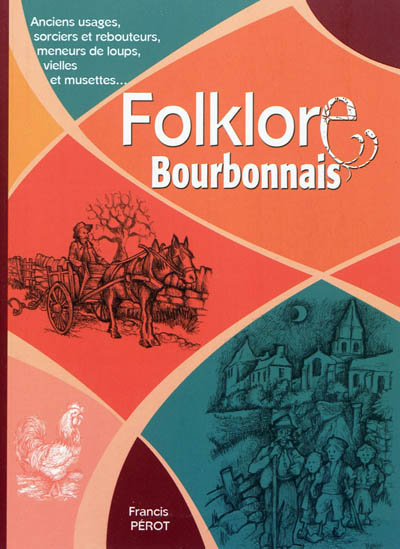 Folklore bourbonnais : anciens usages, sorciers et rebouteurs, meneurs de loups, vielles et musettes...