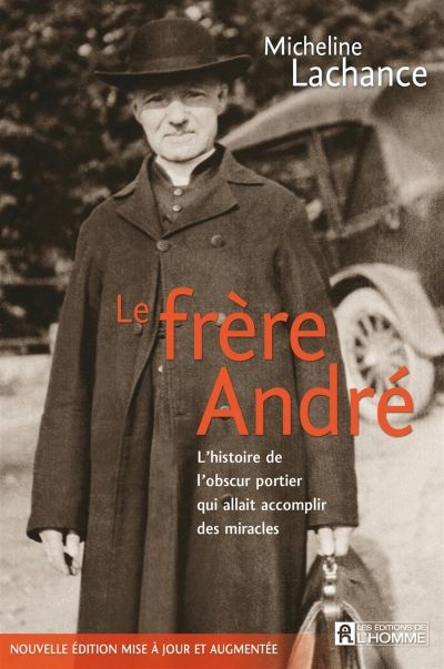 Le frère André : l'histoire de l'obscur portier qui allait accomplir des miracles