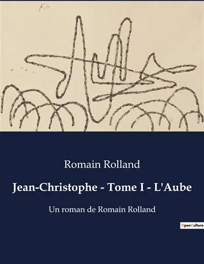 Jean-Christophe : Tome I - L'Aube : Un roman de Romain Rolland