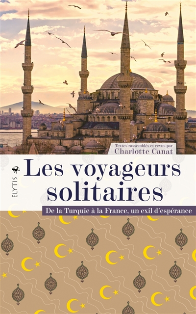 Les voyageurs solitaires : de la Turquie à la France, un exil d'espérance