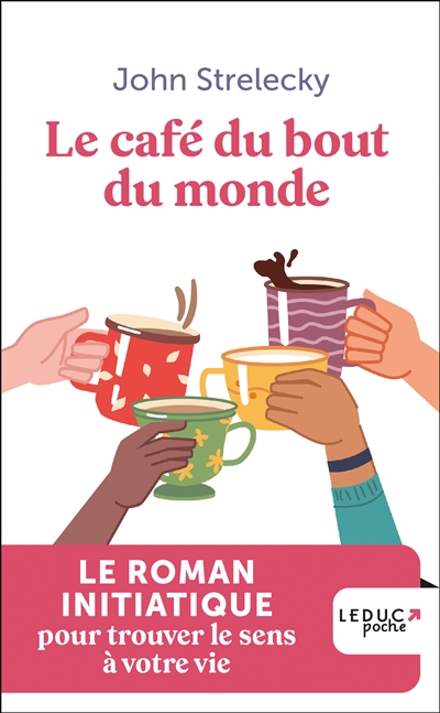 Le café du bout du monde : le roman initiatique pour trouver le sens à votre vie