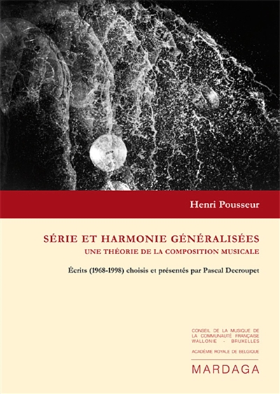 Série et harmonie généralisées : une théorie de la composition musicale : écrits (1968-1998)