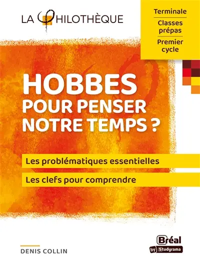 Hobbes pour penser notre temps ? : les problématiques essentielles, les clefs pour comprendre : terminale, classes prépas, premier cycle