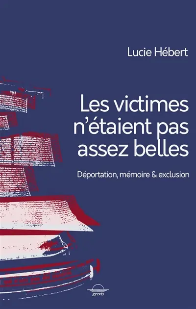Les victimes n'étaient pas assez belles : déportation, mémoire & exclusion