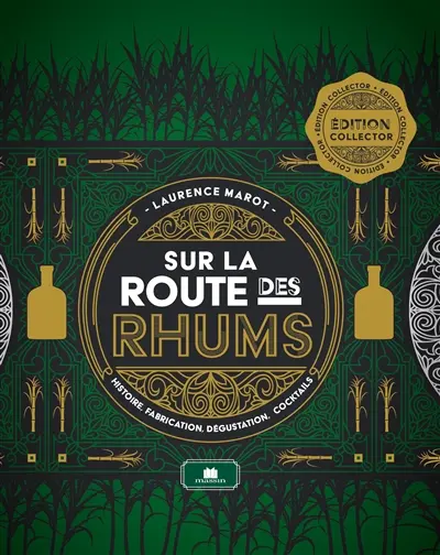 Sur la route des rhums : histoire, fabrication, dégustation, cocktails