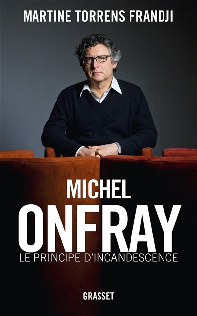 Michel Onfray, le principe d'incandescence
