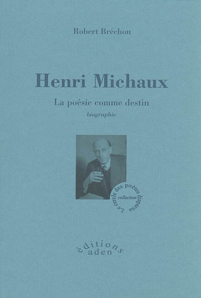 Henri Michaux : la poésie comme destin : biographie