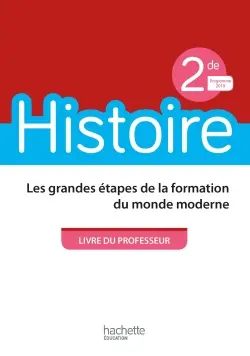 Histoire, 2de : les grandes étapes de la formation du monde moderne : livre du professeur, programme 2019