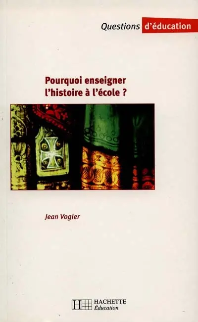 Pourquoi enseigner l'histoire à l'école ? : histoire et mémoire sociale