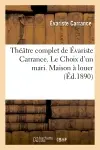 Théâtre complet de Evariste Carrance. Le Choix d'un mari. Maison à louer. Vingt Minutes d'arrêt : Buffet. Le Camélia. L'Emeraude