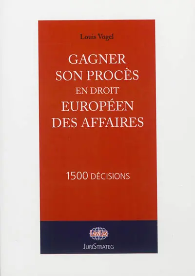 Gagner son procès en droit européen des affaires : 1.500 décisions
