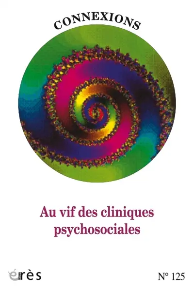 Connexions, n° 125. Au vif des cliniques psychosociales Connexions, n° 125. Au vif des cliniques psychosociales