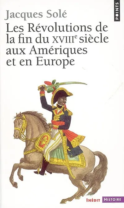 Les révolutions de la fin du XVIIIe siècle aux Amériques et en Europe : (1773-1804)