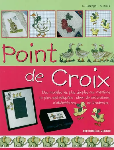 Point de croix : des modèles les plus simples aux créations les plus sophistiquées : idées de décorations, d'abécédaires, de broderies...