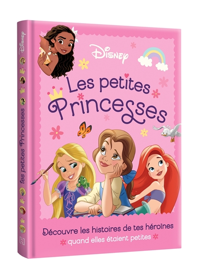 les petites princesses : découvre les histoires de tes héroïnes quand elles étaient petites