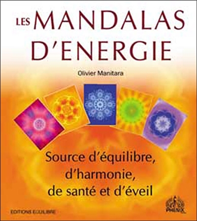Les mandalas d'énergie : source d'équilibre, d'harmonie, de santé et d'éveil