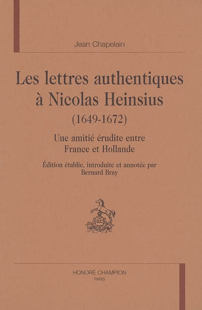 Les lettres authentiques à Nicolas Heinsius (1649-1672) : une amitié érudite entre France et Hollande
