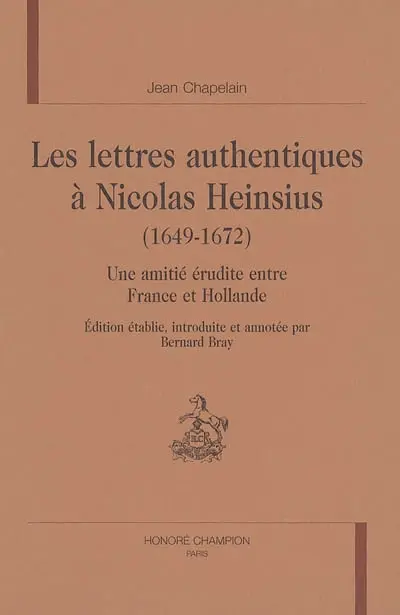 Les lettres authentiques à Nicolas Heinsius (1649-1672) : une amitié érudite entre France et Hollande