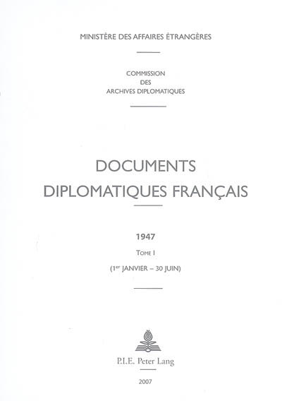 Documents diplomatiques français : 1947. Vol. 1. 1er janvier-30 juin