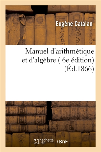 Manuel d'arithmétique et d'algèbre , 6e édition