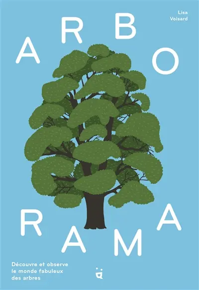 Arborama : découvre et observe le monde fabuleux des arbres