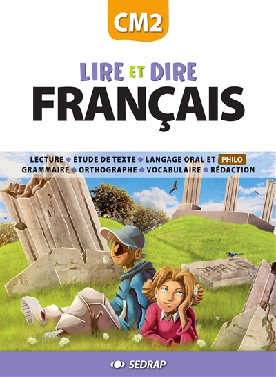 Lire et dire, français CM2 : lecture, étude de texte, langage oral et philo, grammaire, orthographe, vocabulaire, rédaction