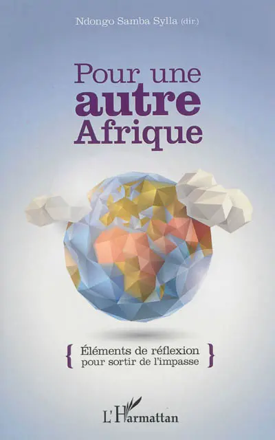 Pour une autre Afrique : éléments de réflexion pour sortir de l'impasse