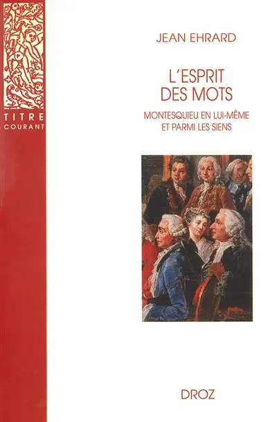 L'esprit des mots : Montesquieu en lui-même et parmi les siens