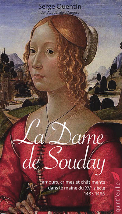 La dame de Souday : amours, crimes et châtiments dans le Maine du XVe siècle, 1483-1486 : roman historique basé sur une histoire vraie