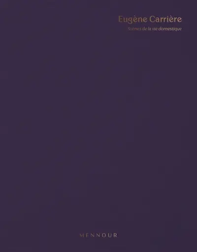 Eugène Carrière : scènes de la vie domestique : exposition, Paris, Galerie Kamel Mennour, du 17 octobre au 3 décembre 2023