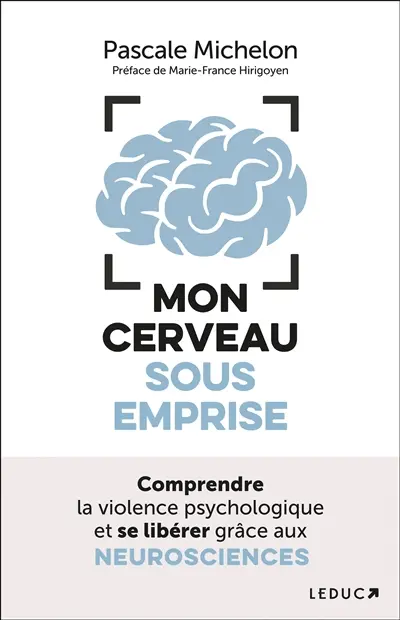 Mon cerveau sous emprise : comprendre la violence psychologique et se libérer grâce aux neurosciences