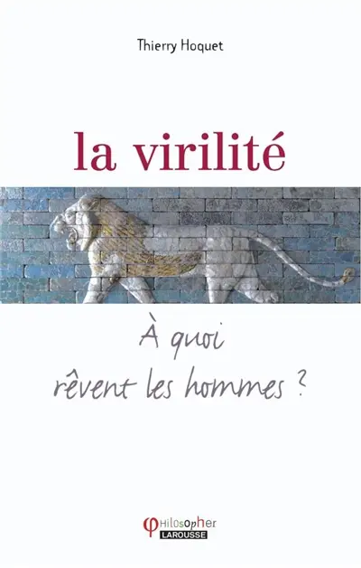 La virilité : à quoi rêvent les hommes ?