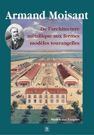 Armand Moisant : de l'architecture métallique aux fermes modèles tourangelles