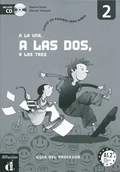 A la una, a las dos, a las tres 2, A1-2 : curso de español para niños : guia del profesor