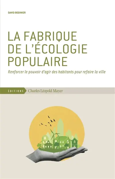 La fabrique de l'écologie populaire : renforcer le pouvoir d'agir des habitants pour refaire la ville