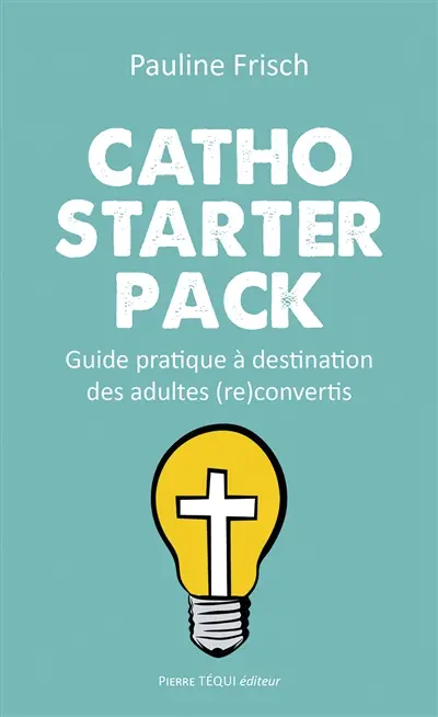 Catho starter pack : guide pratique à destination des adultes (re)convertis