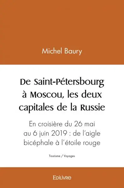 De saint pétersbourg à moscou, les deux capitales de la russie : En croisière du 26 mai au 6 juin 2019 de l’aigle bicéphale à l’étoile rouge…